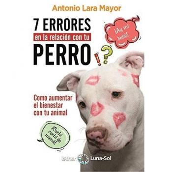 7 errores en la relación con tu perro: Cómo aumentar el bienestar de tu animal - Lara Mayor Antonio