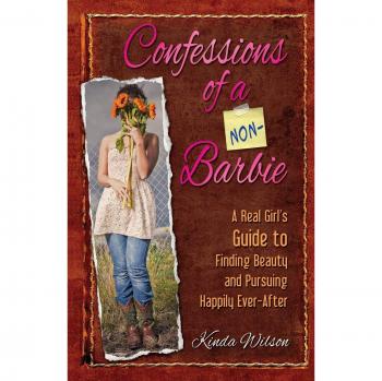 Confessions of a Non-Barbie: A Real Girl's Guide to Authentic Beauty and True Happiness