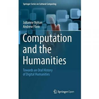 Computation and the Humanities: Towards an Oral History of Digital Humanities