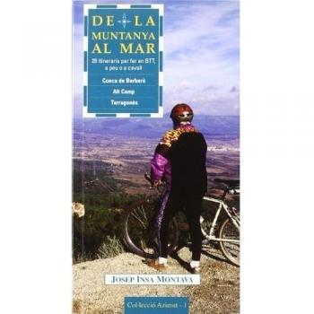 De la muntanya al mar: 28 itineraris per fer en BTT, a peu o a cavall Conca de Barberà, Alt Camp i Tarragonès: 1 - Josep Insa Montava