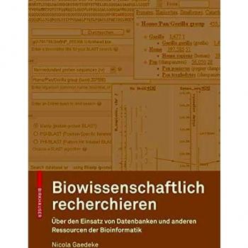 Biowissenschaftlich recherchieren: Über den Einsatz von Datenbanken und anderen Ressourcen der Bioinformatik