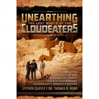 Unearthing the Lost World of the Cloudeaters: Compelling Evidence of the Incursion of Giants, Their Extraordinary Technology, and Imminent Return