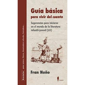 Guía básica para vivir del cuento: Sugerencias para iniciarse en el mundo de la literatura infa