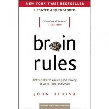 Brain Rules, Updated and Expanded: 12 Principles for Surviving and Thriving at Work, Home, and School