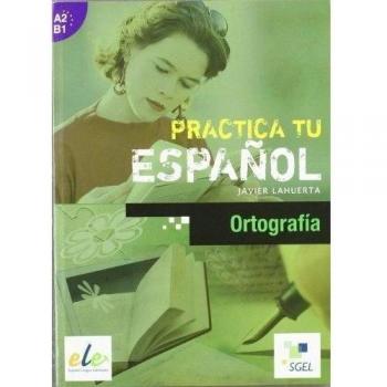 Practica la ortografía: Practica tu español