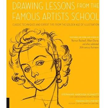 Drawing Lessons from the Famous Artists School: Classic Techniques and Expert Tips from the Golden Age of Illustration - Featuring the work and words ... illustrators