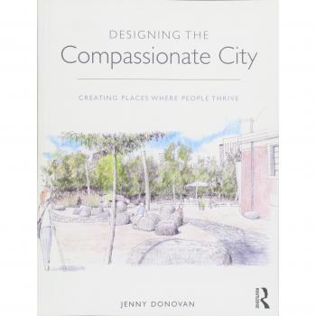 Designing the Compassionate City: Creating Places Where People Thrive
