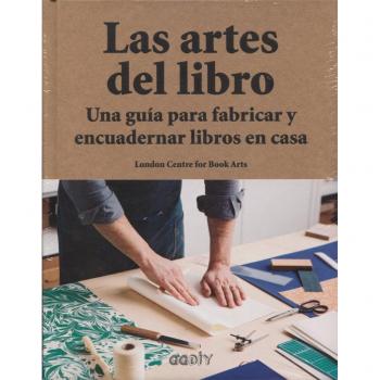 Las artes del libro. Una guía para fabricar y encuadernar libros en casa - London Centre For Book Arts
