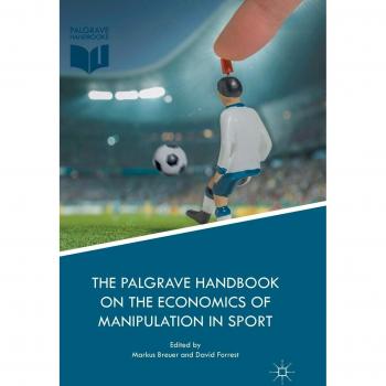 The Palgrave Handbook on the Economics of Manipulation in Sport