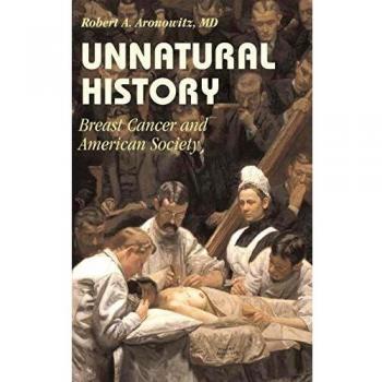 Unnatural History: Breast Cancer and American Society (Hardcover Edition) - Cambridge Studies in the History of Medicine