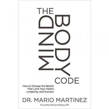 The Mindbody Code: How to Change the Beliefs That Limit Your Health, Longevity, and Success
