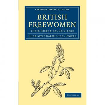 Mujeres Libres Británicas: Su Privilegio Histórico (Colección de Biblioteca de Cambridge - Historia Británica e Irlandesa, General)
