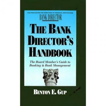 The Bank Director's Handbook: The Board Member's Guide to Banking & Bank Management