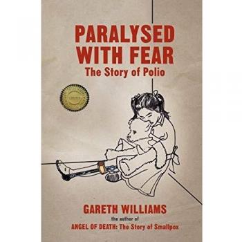Paralysed with Fear: The Polio Story - Insights into the History and Impact of Poliomyelitis
