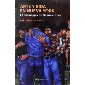 Arte y Sida en Nueva York: LA PASIÓN GAY DE DELMAS HOWE - José Luis Plaza Chillón