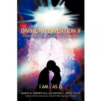 Divine Intervention II: Comprehensive Guide to Twin Flames, Soul Mates, and Kindred Spirits by Sandye M. Roberts