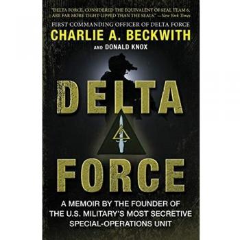 Delta Force: A Memoir by the Founder of the U.S. Military's Most Secretive Special-Operations Unit