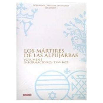 Los mártires de las Alpujarras. Volumen I: Informaciones