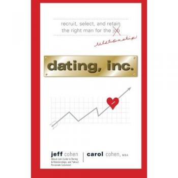 Dating, Inc.: Estrategias Empresariales para Reclutar, Seleccionar y Retener a la Pareja Ideal en Relaciones Amorosas