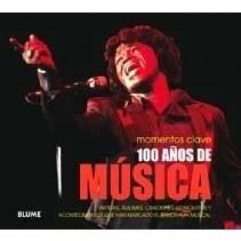 100 años de música: Artistas, Álbumes, Canciones, Conciertos Y Acontecimientos Que Han Marcado El Panorama Musical