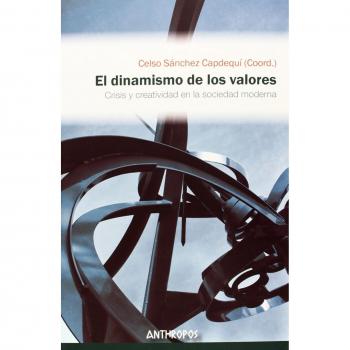 EL DINAMISMO DE LOS VALORES CRISIS Y CREATIVIDAD EN LA SOCIEDAD MODERNA