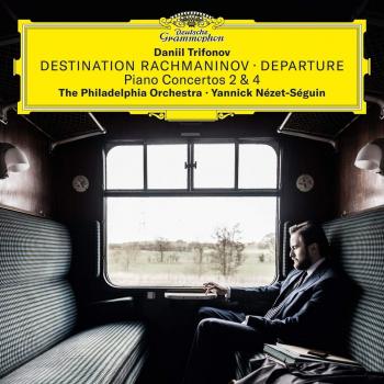 Destination Rachmaninov. Departure - DANIIL TRIFONOV THE PHILADELPHIA ORCHESTRA YANNICK NÉZET-SÉGUIN