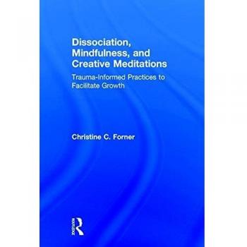 Dissociation, Mindfulness, and Creative Meditations: Trauma-Informed Practices to Facilitate Growth