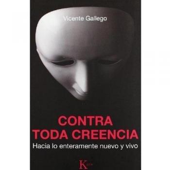 Contra toda creencia: Hacia lo enteramente nuevo y vivo - Vicente Gallego