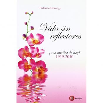 Vida sin reflectores : ¿una mística de hoy?, 1919-2010