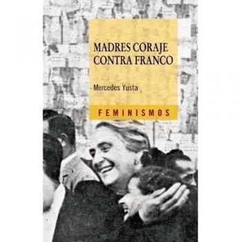 Madres coraje contra Franco: La Unión de Mujeres Españolas en Francia, del antifascismo a la Guerra Fría