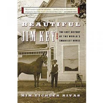 Beautiful Jim Key: The Untold Story of the World's Cleverest Horse
