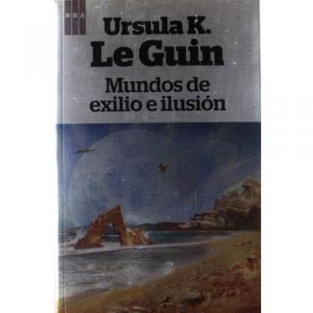 Mundos de exilio e ilusión - Ursula K. Le Guin