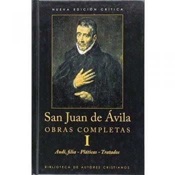 Obras completas de San Juan de Ávila. I: Audi, filia. Pláticas espirituales. Tratado sobre el sacerdocio. Tratado del amor de Dios: 1