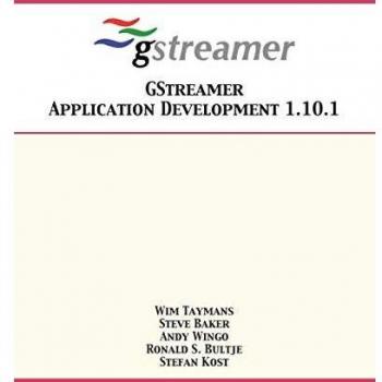 Desarrollo de Aplicaciones GStreamer 1.10.1 - Wim Taymans