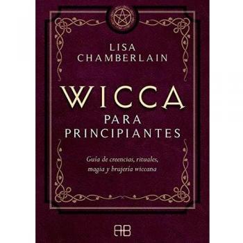 Wicca para principiantes: guía de creencias, rituales, magia y brujeria wiccana: Guía de creencias, rituales, magia y brujería wiccana