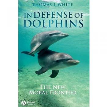 In Defense of Dolphins: The New Moral Frontier: 6