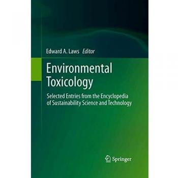 Environmental Toxicology: Selected Entries from the Encyclopedia of Sustainability Science and Technology