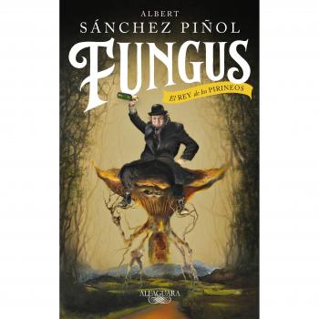 Fungus: El Rey de los Pirineos - SÁNCHEZ PIÑOL, ALBERT