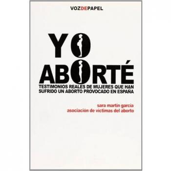 Yo Aborté: testimonios reales de mujeres que han sufrido un aborto provocado en España
