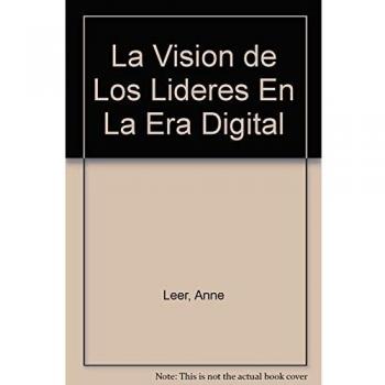 La Vision de Los Lideres En La Era Digital