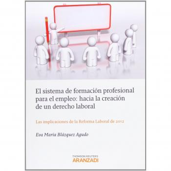 El sistema de formación profesional para el empleo: Hacia la creación de un derecho laboral - Las implicaciones de la reforma laboral de 2012
