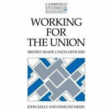 Trabajando para el Sindicato: Oficiales de Sindicatos Británicos - Tapa Dura (Estudios de Gestión de Cambridge, Volumen 22)