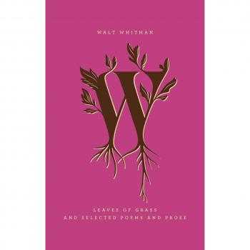 Walt Whitman's Leaves of Grass: Essential Poems and Prose Collection