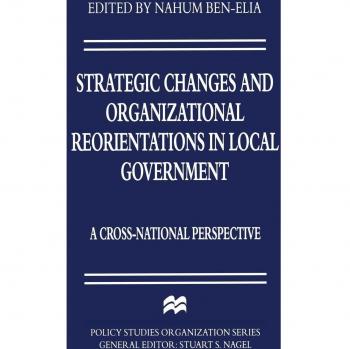 Strategic Changes and Organizational Reorientations in Local Government: A Cross-National Perspective