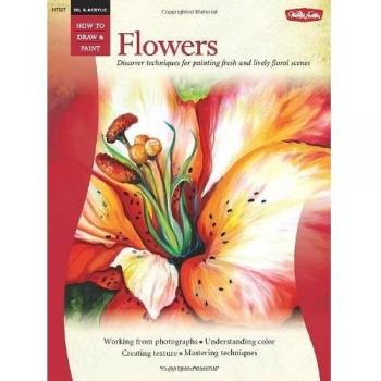 Oil & Acrylic: Flowers: Discover techniques for painting fresh and lively floral scenes