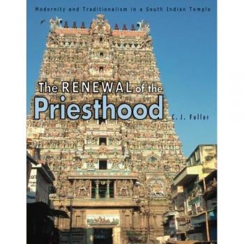 Renewal of the Priesthood: Modern and Traditional Perspectives in South Indian Temples
