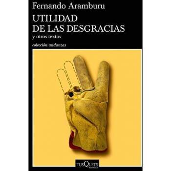 Utilidad de las desgracias: y otros textos - Fernando Aramburu