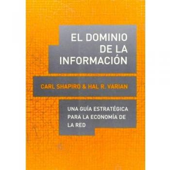 El dominio de la información: Una guía estratégica para la economía de la red: Una Guía Estratégica Para La Economía De La Red