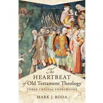 Heartbeat of Old Testament Theology: Three Creedal Expressions