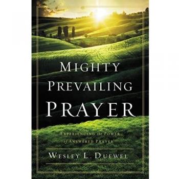 Mighty Prevailing Prayer: Experiencing the Power of Answered Prayer